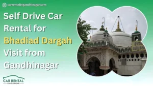 Self Drive Car Rental for Bhadiad Dargah Visit from Gandhinagar