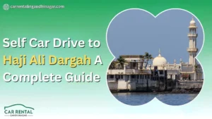Self Car Drive to Haji Ali Dargah: A Complete Guide