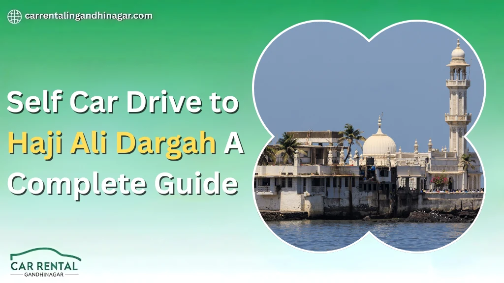 Self Car Drive to Haji Ali Dargah: A Complete Guide
