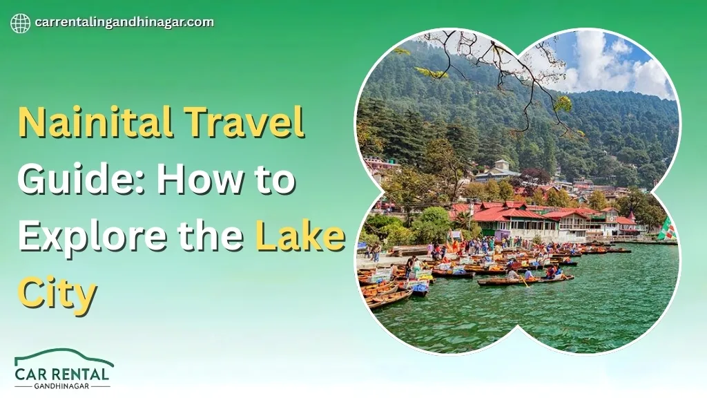 Nainital Travel Guide: How to Explore the Lake City from Ahmedabad and Gandhinagar